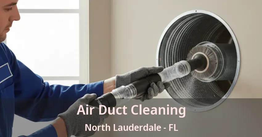 Air Duct Cleaning North Lauderdale - FL Air Duct Cleaning North Lauderdale - FL